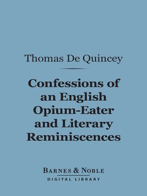 cover image of Confessions of an English Opium-Eater and Literary Reminiscences (Barnes & Noble Digital Library)